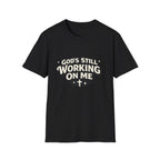 God's Working On Me T-Shirt