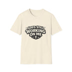 God's Working On Me T-Shirt
