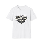 God's Working On Me T-Shirt