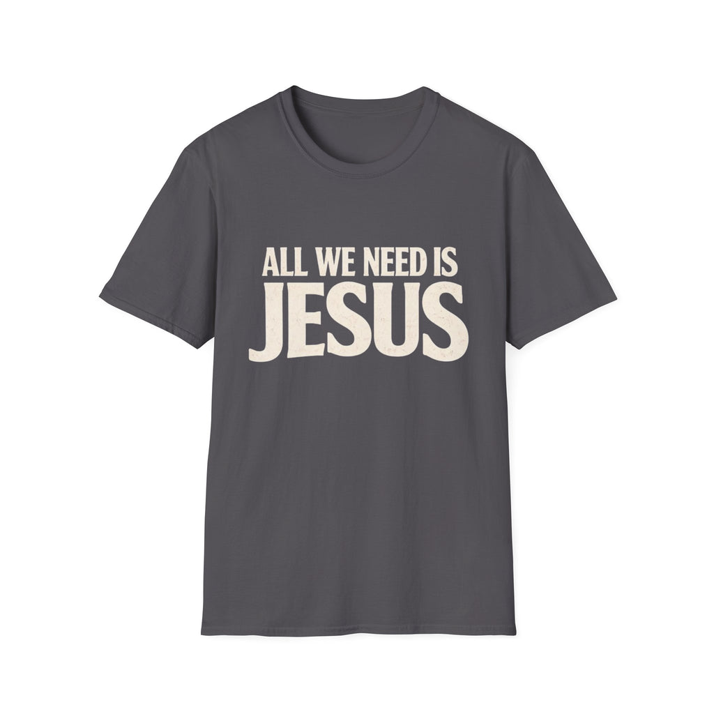 JUST NEED JESUS  T-Shirt