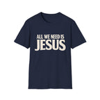 JUST NEED JESUS  T-Shirt