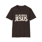 JUST NEED JESUS  T-Shirt